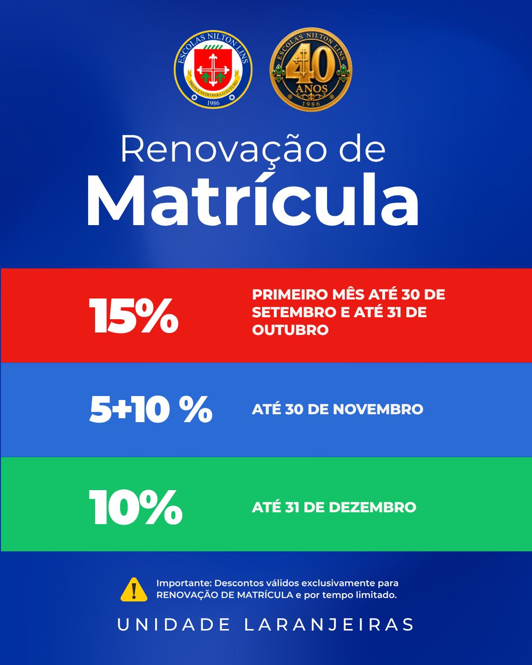 Renovação de Matrícula — descontos por tempo limitado: 15% no primeiro mês até 30 de setembro e até 31 de outubro; 5+10% até 30 de novembro; 10% até 31 de dezembro. Válido exclusivamente para renovação de matrícula. Unidade Laranjeiras.